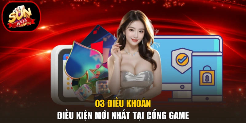 Điều Khoản Điều Kiện 2 03 điều khoản điều kiện mới nhất tại cổng game