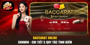 Baccarat Online Sunwin - Chi Tiết 5 Quy Tắc Tính Điểm