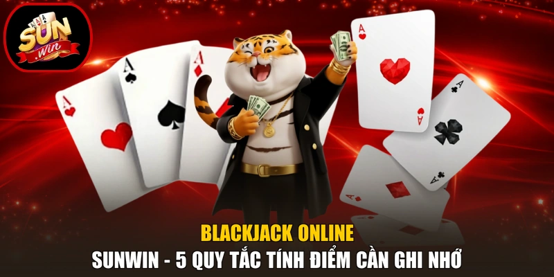 Blackjack Online Sunwin - 5 Quy Tắc Tính Điểm Cần Ghi Nhớ 1 Blackjack Online Sunwin - 5 Quy Tắc Tính Điểm Cần Ghi Nhớ
