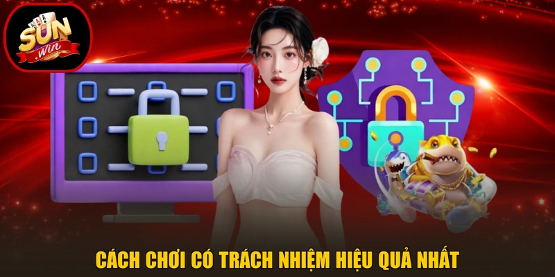 Chơi Có Trách Nhiệm 2 Cách chơi có trách nhiệm hiệu quả nhất