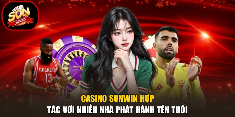 Casino Sunwin hợp tác với nhiều nhà phát hành tên tuổi