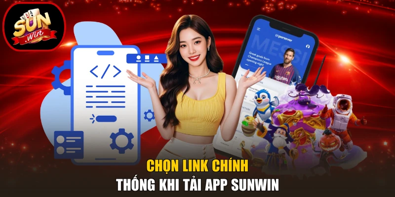 Tải App Sunwin 3 Chọn link chính thống khi tải app Sunwin