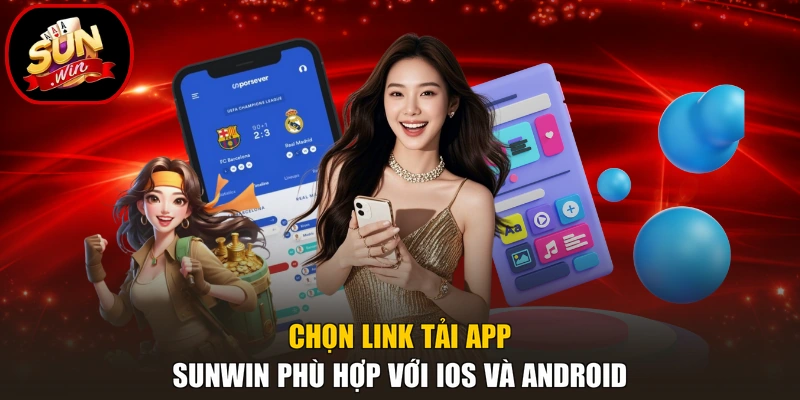 Tải App Sunwin 2 Chọn link tải app Sunwin phù hợp với iOS và Android