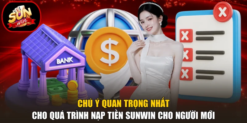 Nạp Tiền Sunwin 3 Chú ý quan trọng nhất cho quá trình nạp tiền Sunwin cho người mới