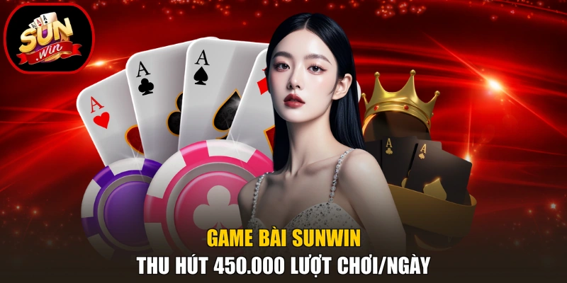 Game Bài 1 Game bài Sunwin thu hút 450.000 lượt chơi/ngày