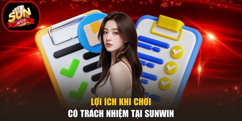 Chơi Có Trách Nhiệm 1 Lợi ích khi chơi có trách nhiệm tại Sunwin