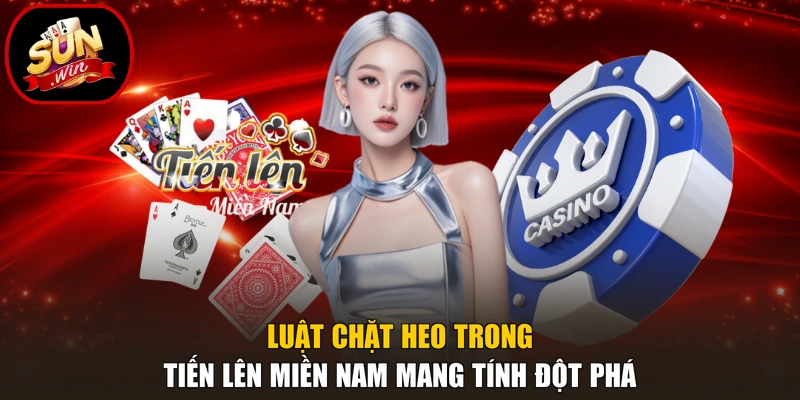 Tiến Lên Miền Nam - Quy Luật Cơ Bản Cho Người Mới 3 Luật chặt heo trong Tiến lên miền Nam mang tính đột phá