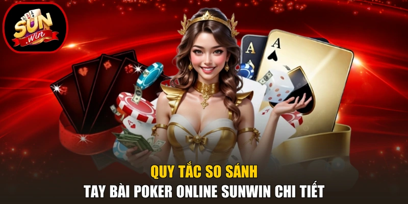 Quy tắc so sánh tay bài poker online Sunwin chi tiết