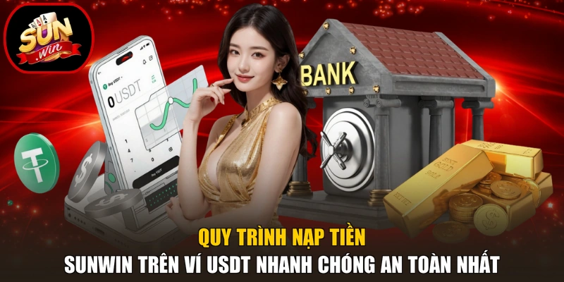 Nạp Tiền Sunwin 2 Quy trình nạp tiền Sunwin trên ví USDT nhanh chóng an toàn nhất