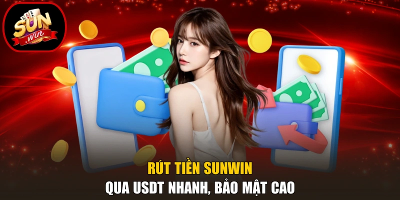Rút Tiền Sunwin 3 Rút tiền Sunwin qua USDT nhanh, bảo mật cao