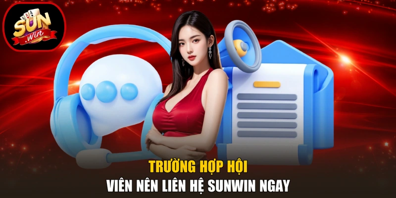 Liên Hệ 1 Trường hợp hội viên nên liên hệ Sunwin ngay